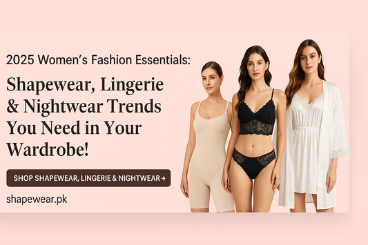 2025 Women’s Fashion Essentials | Shapewear, Lingerie & Nightwear Trends You Need in Your Wardrobe