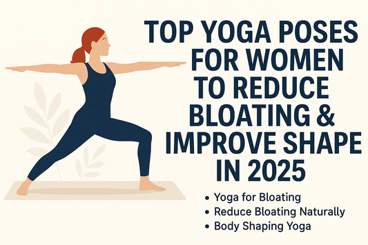 Top Yoga Poses for Women to Reduce Bloating & Improve Shape in 2025