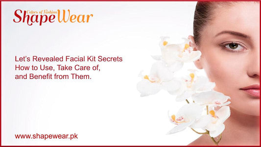 Facial Kit Secrets Revealed How to Use, Take Care of, and Benefit from Them. - shapewear.pk
