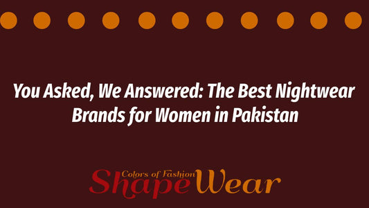 You Asked, We Answered: The Best Nightwear Brands for Women in Pakistan - shapewear.pk